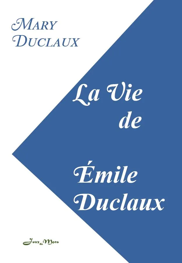 Couverture du livre La vie de Émile Duclaux, par Mary Duclaux, publié par l'association Jeux de mots 15